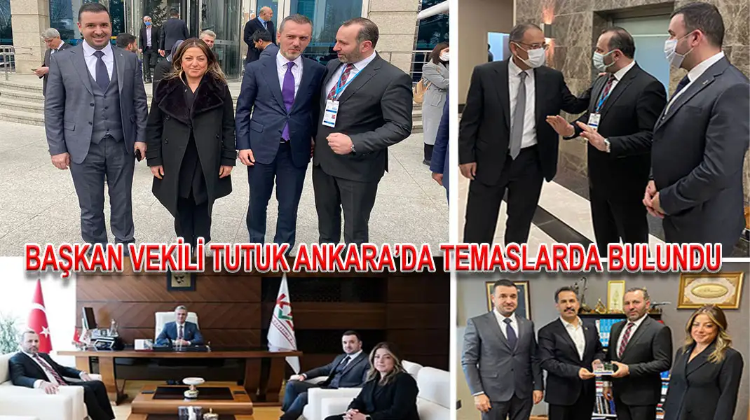 BAŞKAN-VEKİLİ-TUTUK-ANKARA’DA-TEMASLARDA-BULUNDU