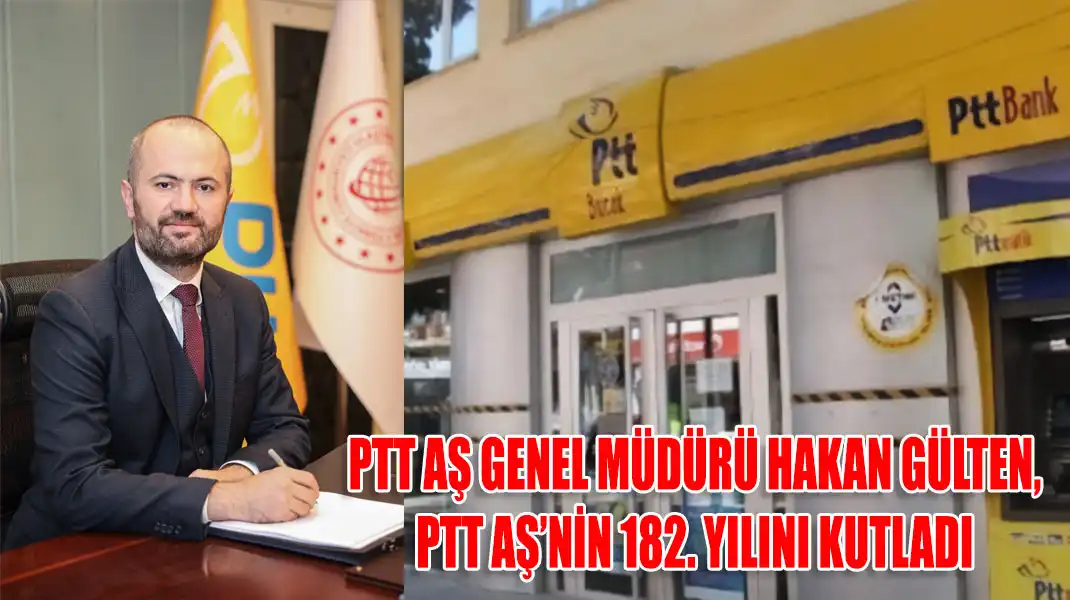 PTT-AŞ-GENEL-MÜDÜRÜ-HAKAN-GÜLTEN,-PTT-AŞ’NİN-182.-YILINI-KUTLADI