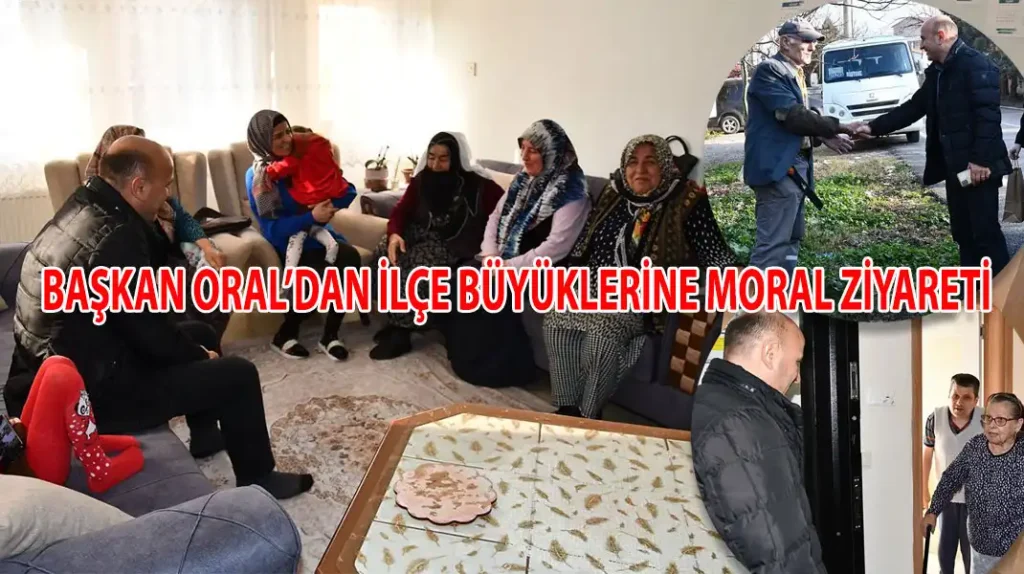BAŞKAN-ORAL’DAN-İLÇE-BÜYÜKLERİNE-MORAL-ZİYARETİ-kapak