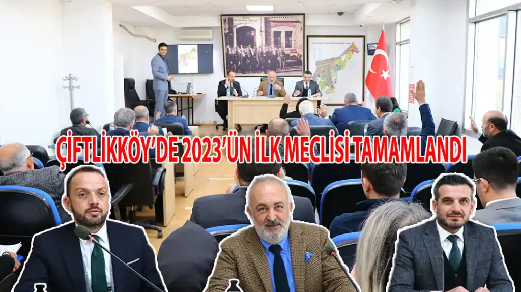 ÇİFTLİKKÖY’DE-2023’ÜN-İLK-MECLİSİ-TAMAMLANDI