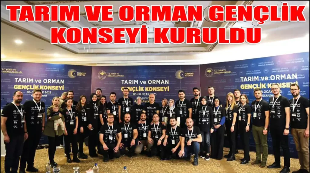 TARIM ORMAN GENÇLİK KONSEYİ OLUŞTURULDU
