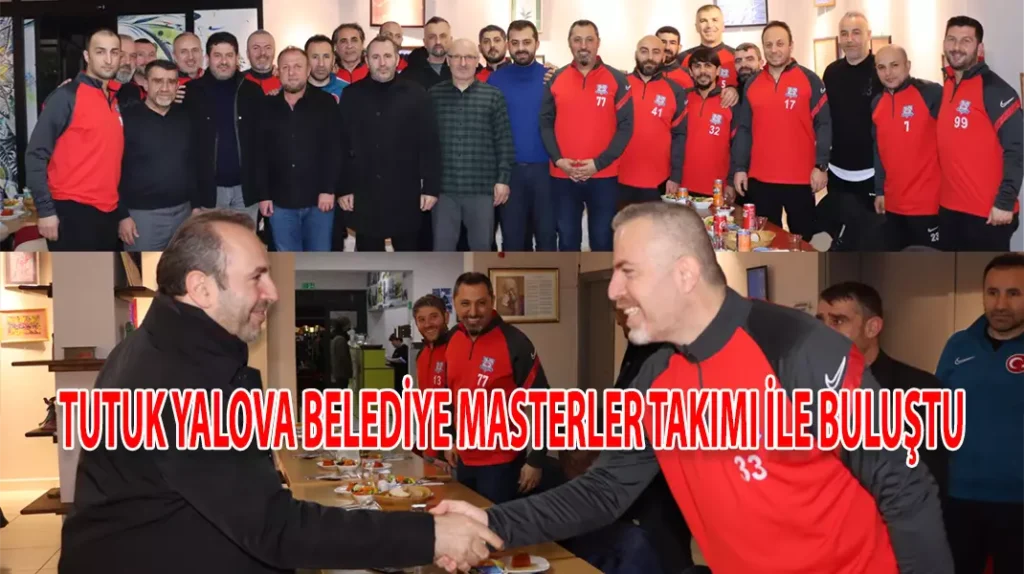 TUTUK YALOVA BELEDİYE MASTERLER TAKIMI İLE BULUŞTU