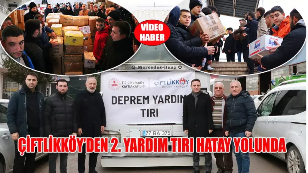 ÇİFTLİKKÖY’DEN 2. YARDIM TIRI HATAY YOLUNDA