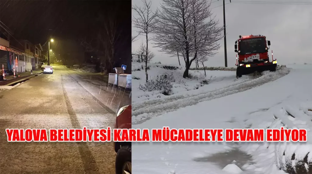 YALOVA BELEDİYESİ KARLA MÜCADELEYE DEVAM EDİYOR