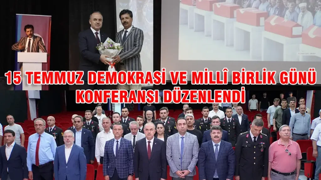 15 TEMMUZ DEMOKRASİ VE MİLLÎ BİRLİK GÜNÜ KONFERANSI DÜZENLENDİ