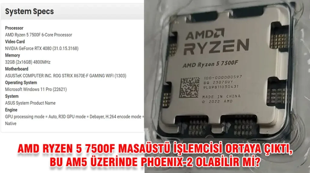 AMD RYZEN 5 7500F MASAÜSTÜ İŞLEMCİSİ ORTAYA ÇIKTI, BU AM5 ÜZERİNDE PHOENIX-2 OLABİLİR Mİ