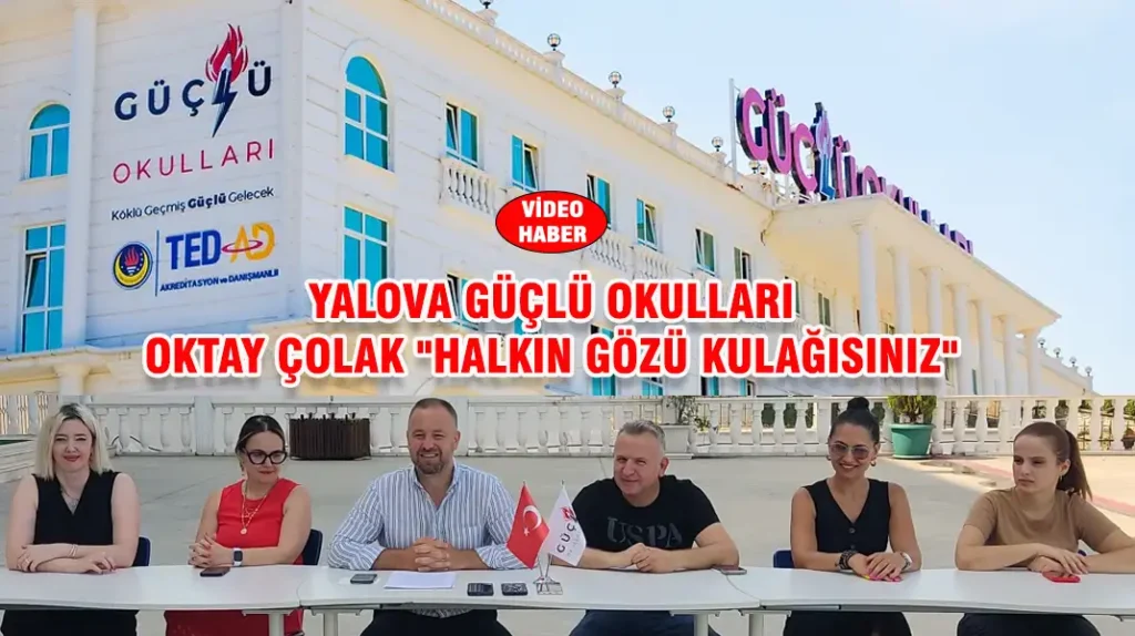 YALOVA GÜÇLÜ OKULLARI OKTAY ÇOLAK HALKIN GÖZÜ KULAĞISINIZ