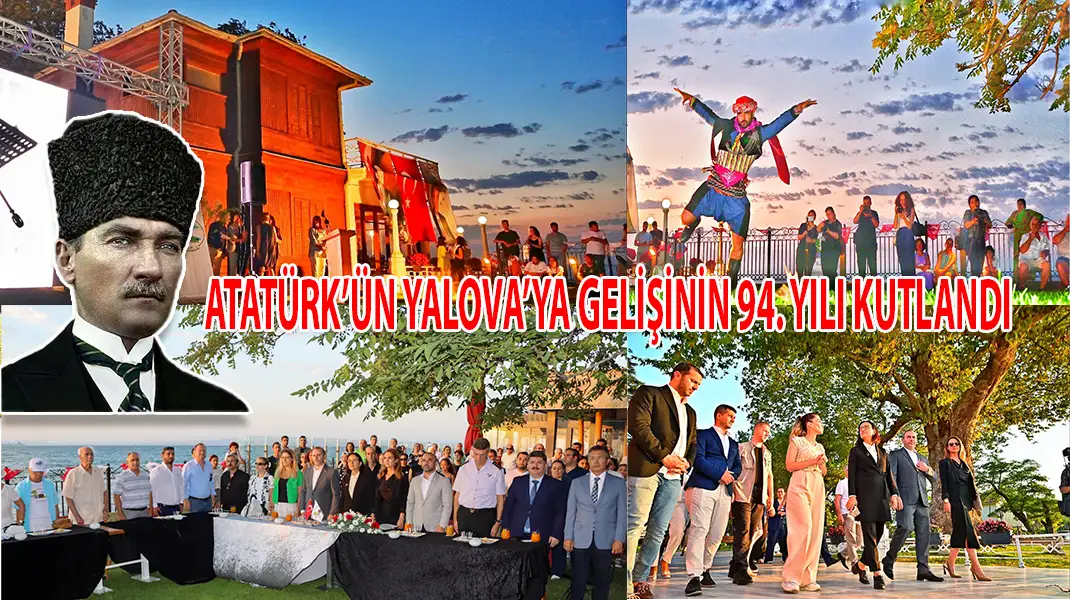 ATATÜRK’ÜN YALOVA’YA GELİŞİNİN 94. YILI KUTLANDI