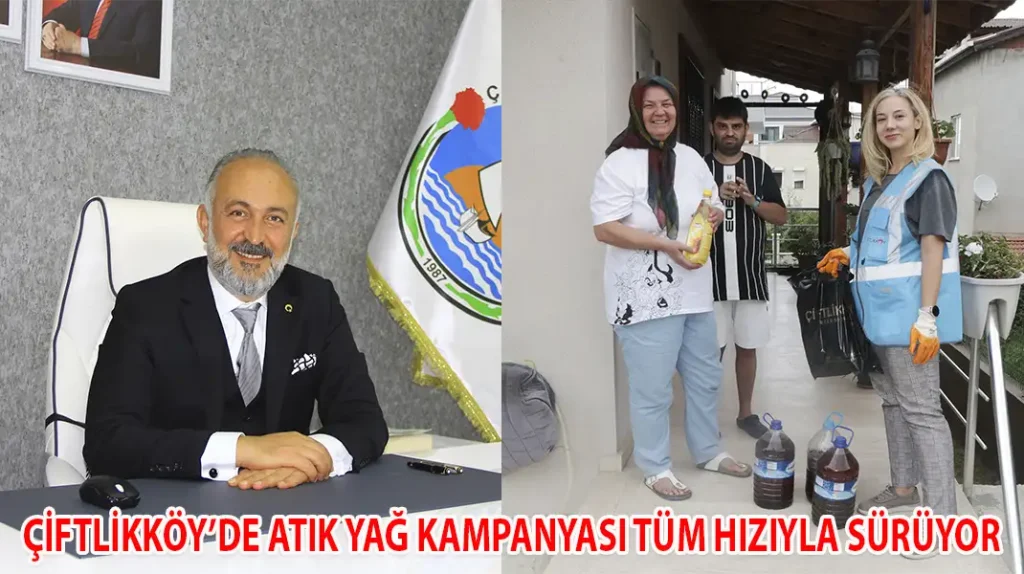 ÇİFTLİKKÖY’DE ATIK YAĞ KAMPANYASI TÜM HIZIYLA SÜRÜYOR
