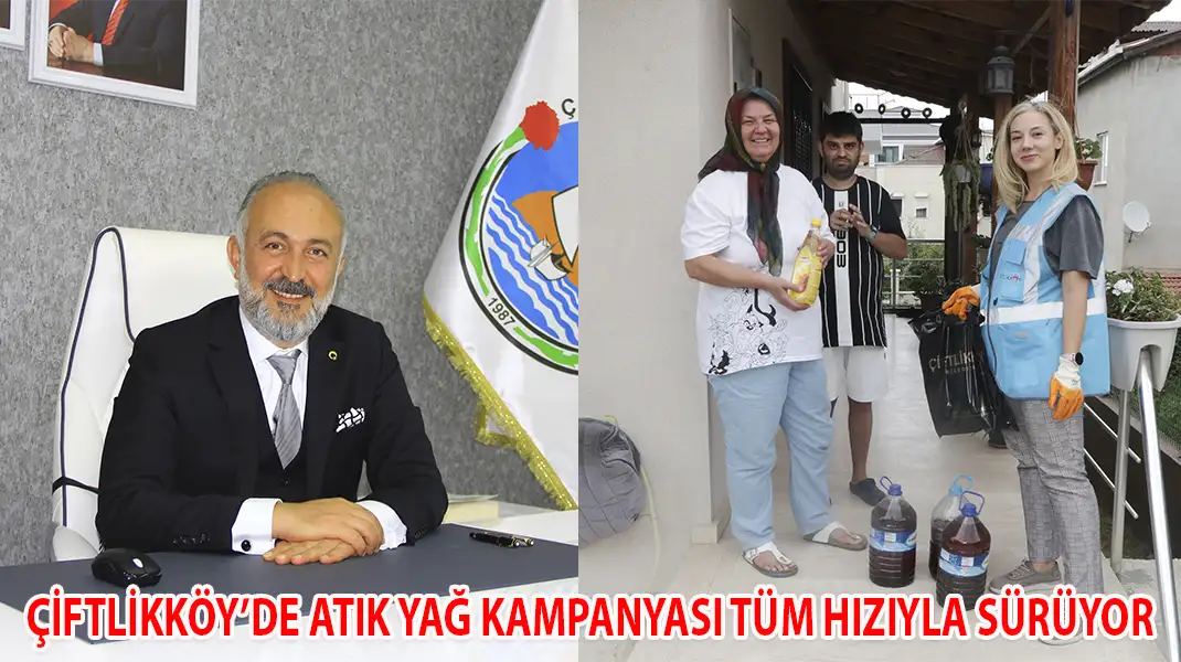 ÇİFTLİKKÖY’DE ATIK YAĞ KAMPANYASI TÜM HIZIYLA SÜRÜYOR
