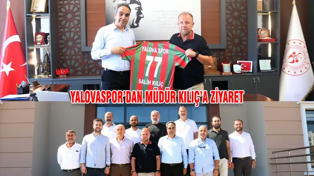 YALOVASPOR’DAN MÜDÜR KILIÇ’A ZİYARET