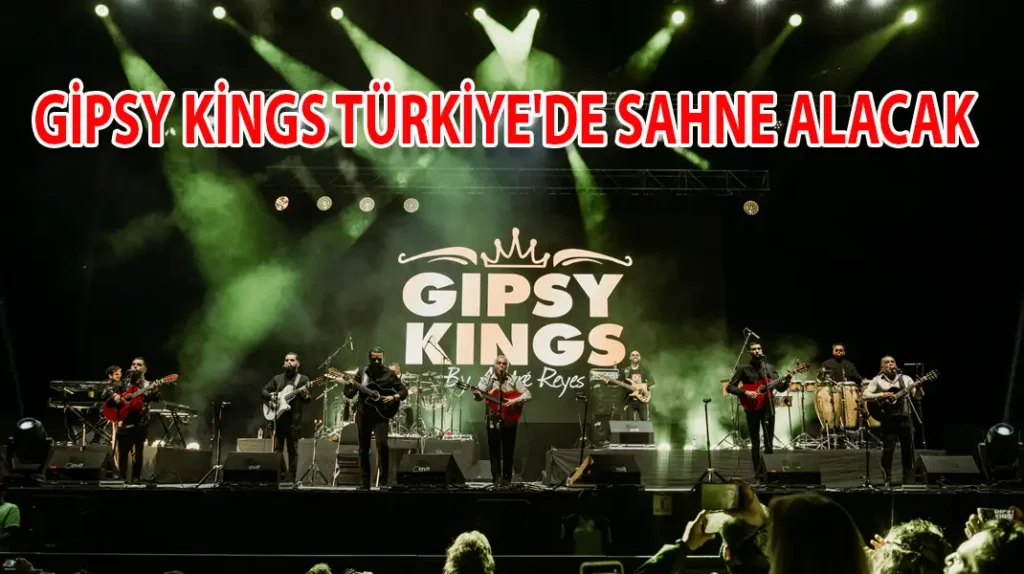 GİPSY KİNGS TÜRKİYE'DE SAHNE ALACAK