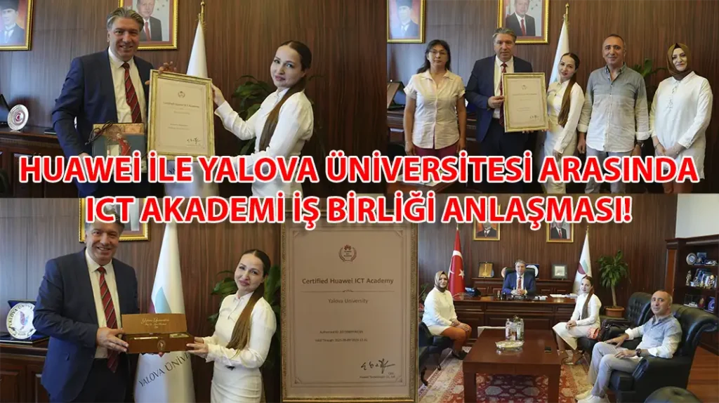 HUAWEİ İLE YALOVA ÜNİVERSİTESİ ARASINDA ICT AKADEMİ İŞ BİRLİĞİ ANLAŞMASI!
