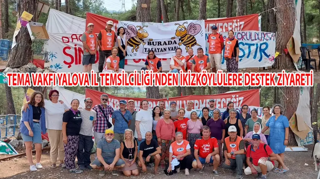 TEMA VAKFI YALOVA İL TEMSİLCİLİĞİ’NDEN İKİZKÖYLÜLERE DESTEK ZİYARETİ