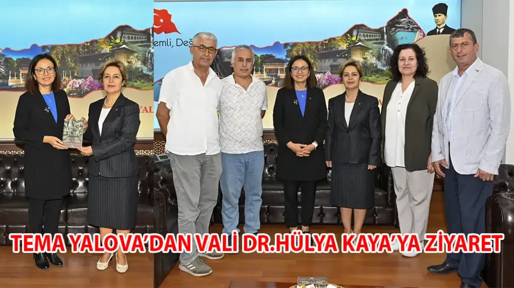 TEMA YALOVA’DAN VALİ DR.HÜLYA KAYA’YA ZİYARET