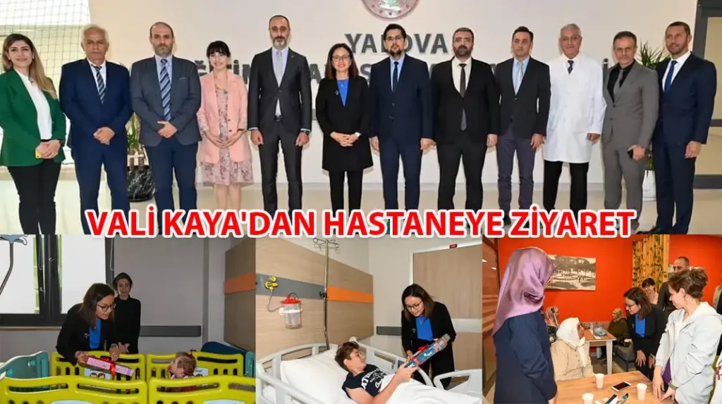 VALİ KAYA'DAN HASTANEYE ZİYARET