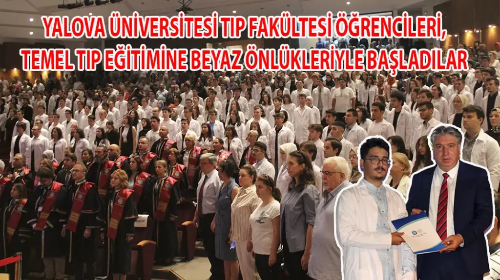 YALOVA ÜNİVERSİTESİ TIP FAKÜLTESİ ÖĞRENCİLERİ, TEMEL TIP EĞİTİMİNE BEYAZ ÖNLÜKLERİYLE BAŞLADILAR