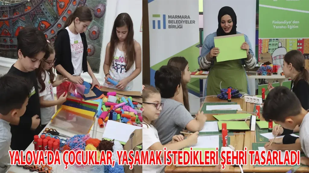 YALOVA’DA ÇOCUKLAR, YAŞAMAK İSTEDİKLERİ ŞEHRİ TASARLADI