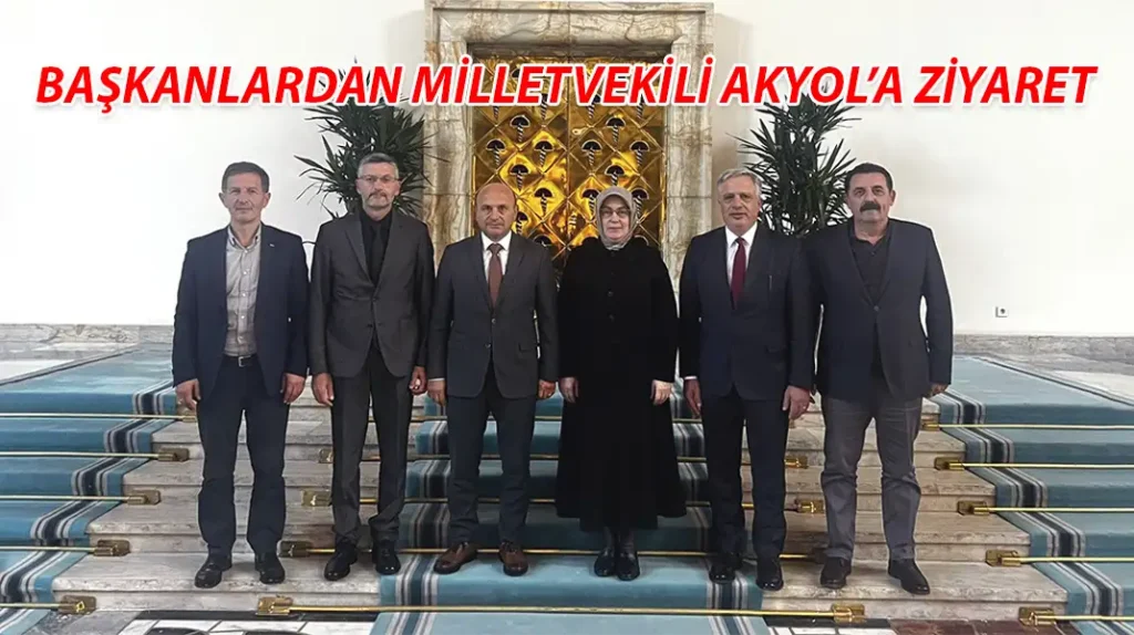 BAŞKANLARDAN MİLLETVEKİLİ AKYOL’A ZİYARET