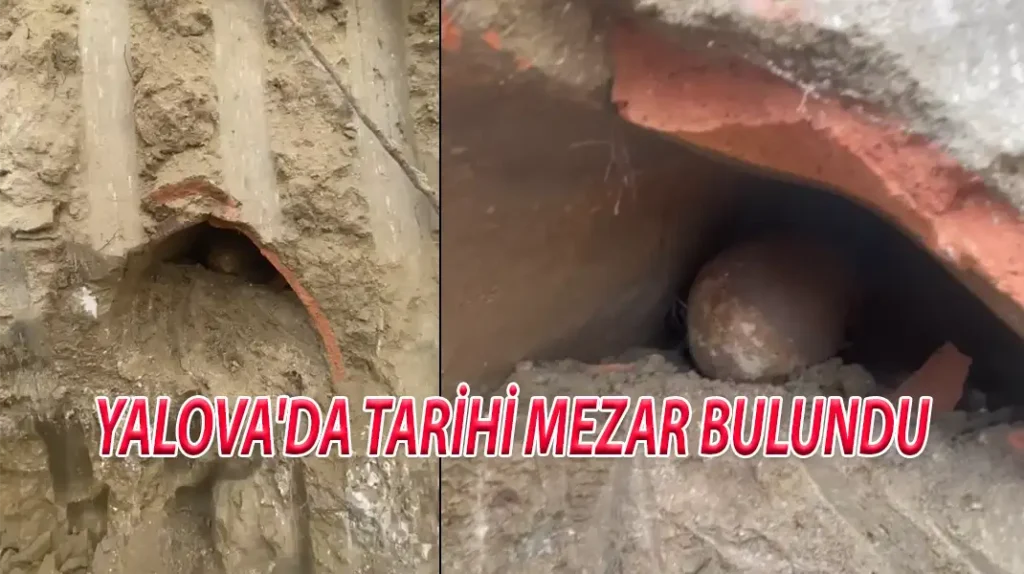 YALOVA'DA TARİHİ MEZAR BULUNDU