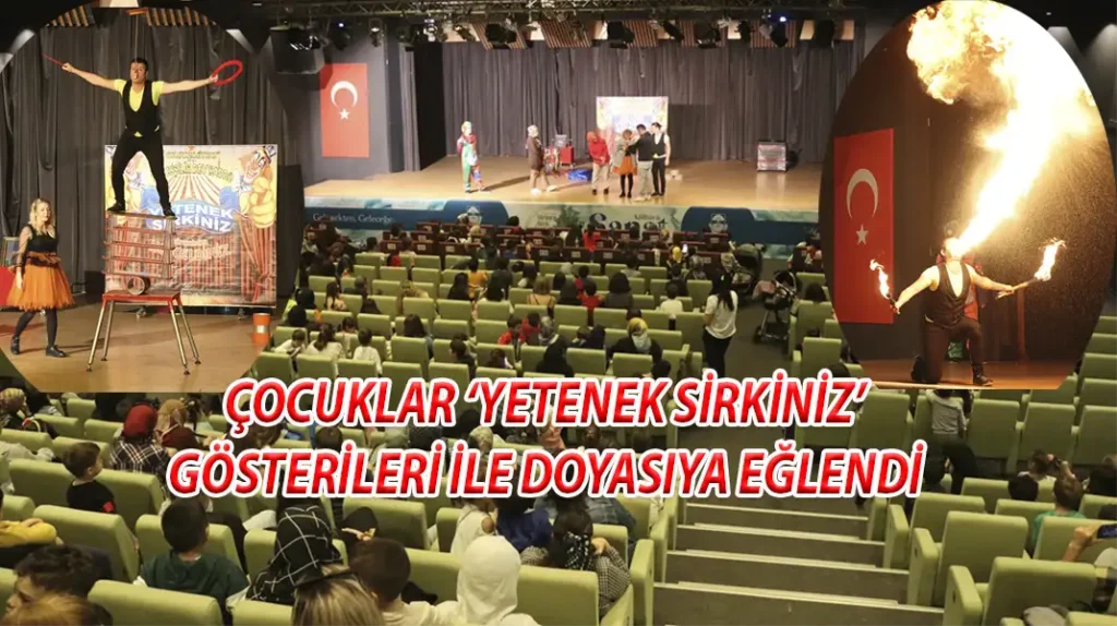 ÇOCUKLAR ‘YETENEK SİRKİNİZ’ GÖSTERİLERİ İLE DOYASIYA EĞLENDİ
