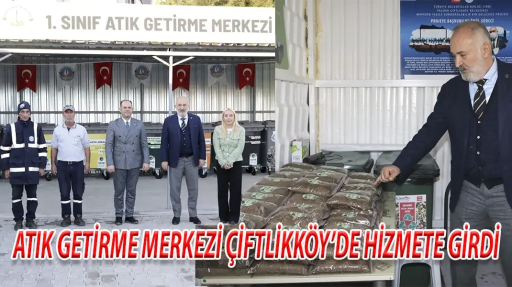 ATIK GETİRME MERKEZİ ÇİFTLİKKÖY’DE HİZMETE GİRDİ