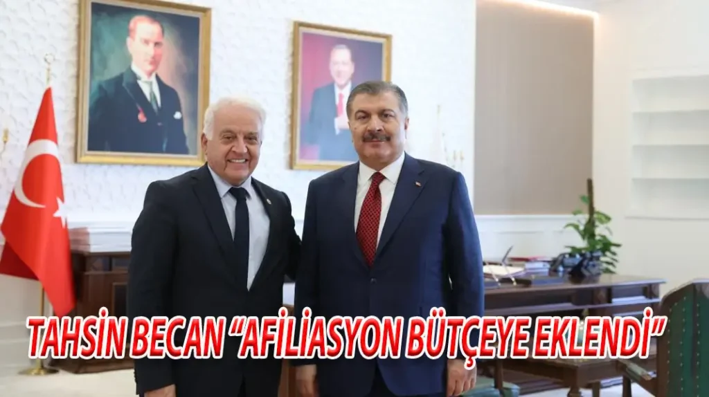 TAHSİN BECAN “AFİLİASYON BÜTÇEYE EKLENDİ”