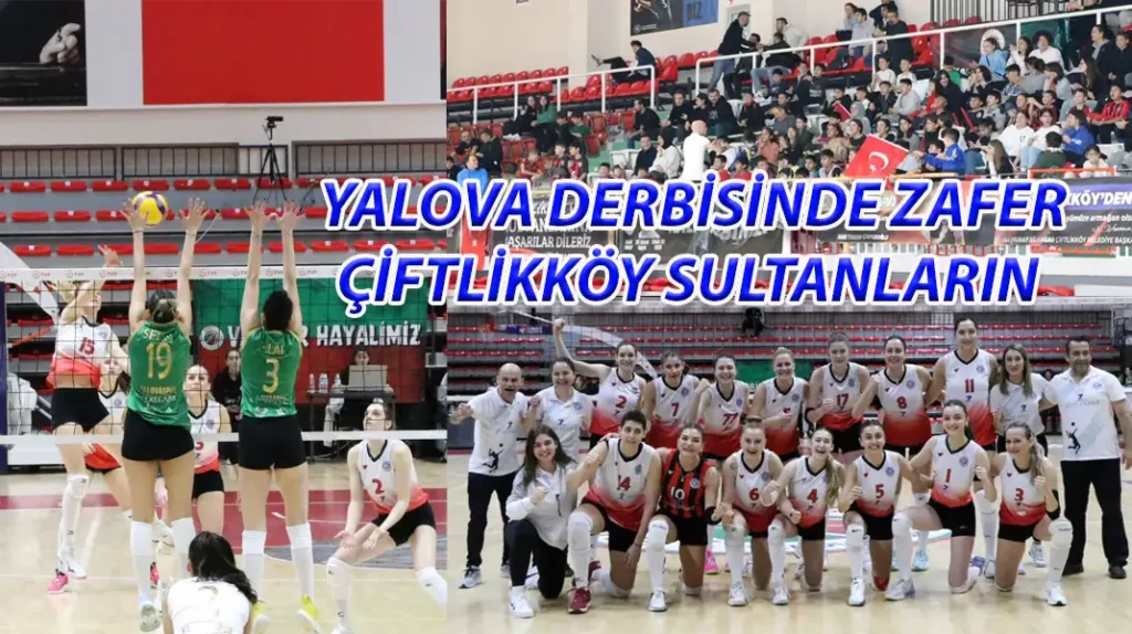 YALOVA DERBİSİNDE ZAFER ÇİFTLİKKÖY SULTANLARIN 