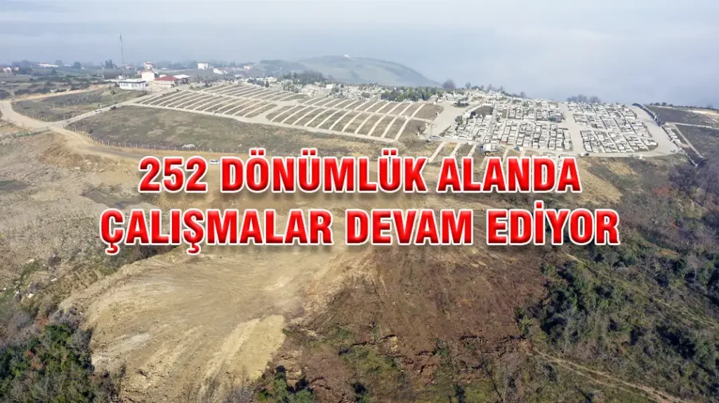 252 DÖNÜMLÜK ALANDA ÇALIŞMALAR DEVAM EDİYOR