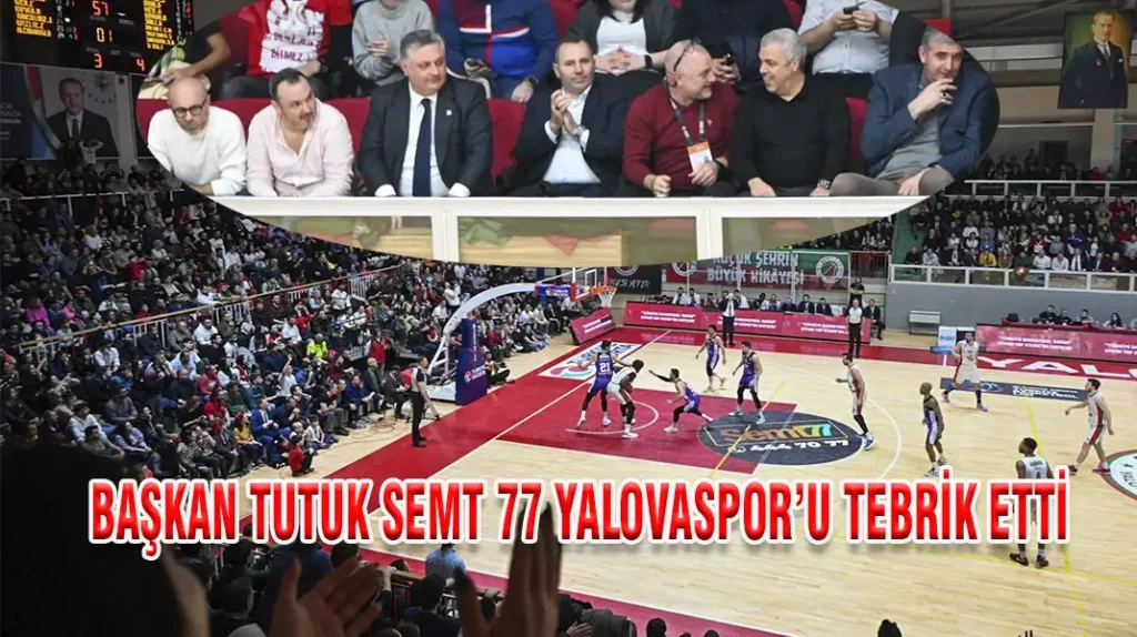 BAŞKAN TUTUK SEMT 77 YALOVASPOR’U TEBRİK ETTİ