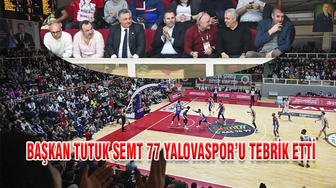 BAŞKAN TUTUK SEMT 77 YALOVASPOR’U TEBRİK ETTİ