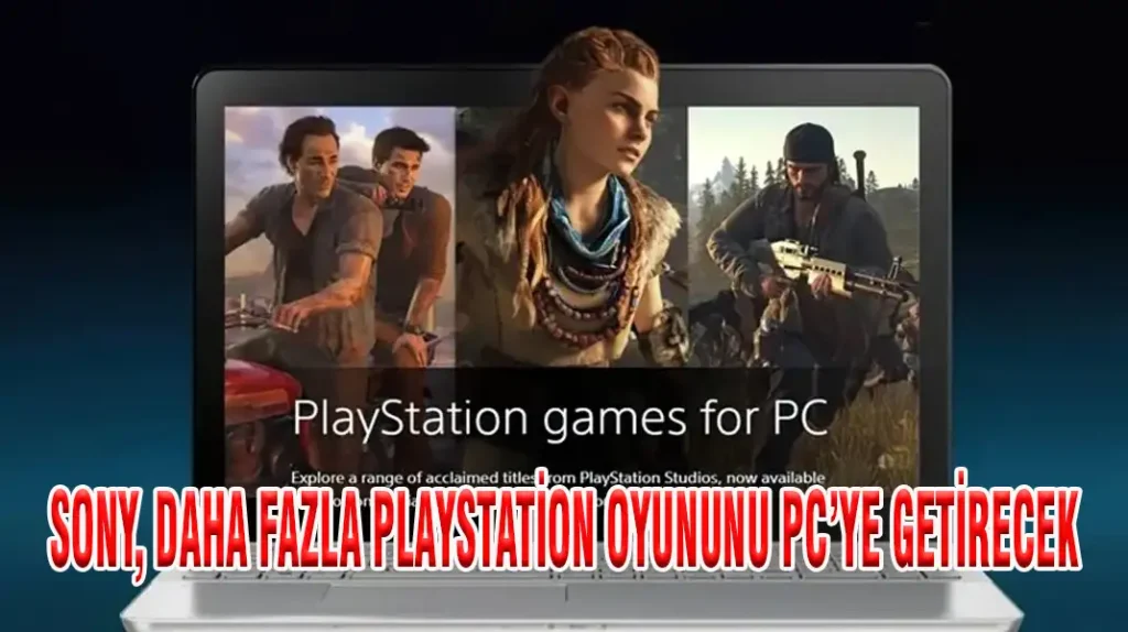SONY, DAHA FAZLA PLAYSTATİON OYUNUNU PC’YE GETİRECEK