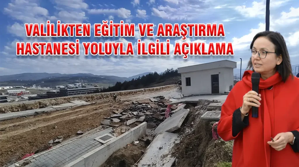 VALİLİKTEN EĞİTİM VE ARAŞTIRMA HASTANESİ YOLUYLA İLGİLİ AÇIKLAMA