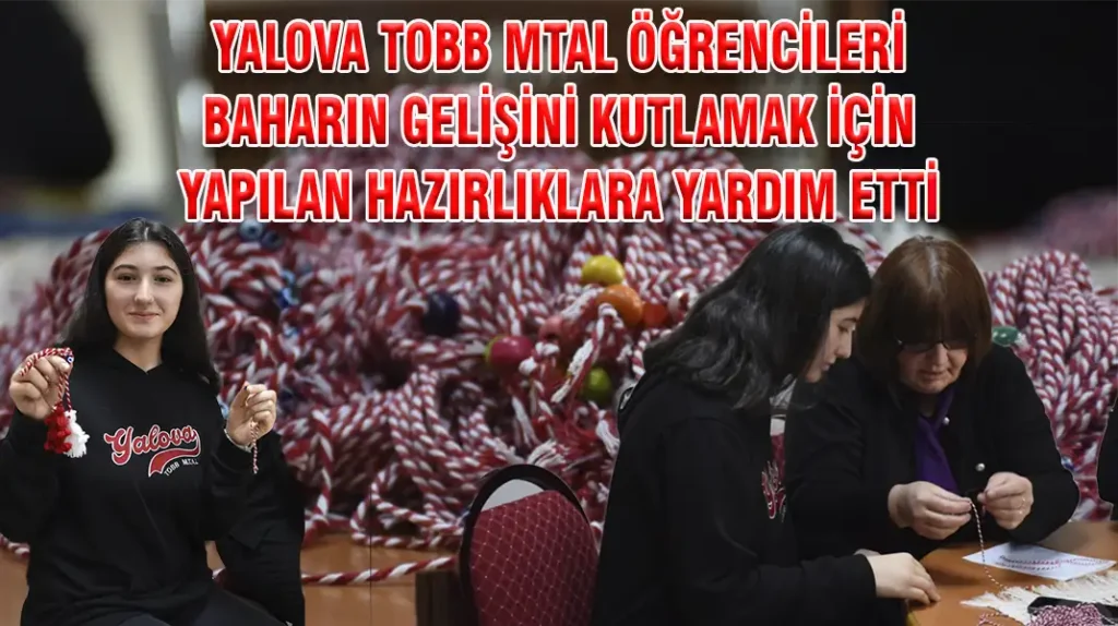 YALOVA TOBB MTAL ÖĞRENCİLERİ BAHARIN GELİŞİNİ KUTLAMAK İÇİN YAPILAN HAZIRLIKLARA YARDIM ETTİ