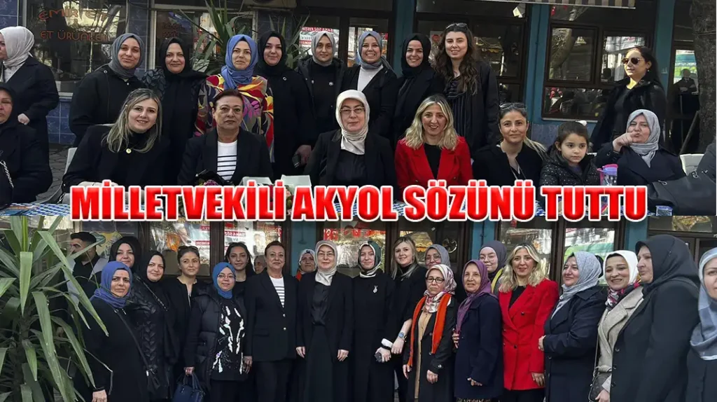 MİLLETVEKİLİ AKYOL SÖZÜNÜ TUTTU