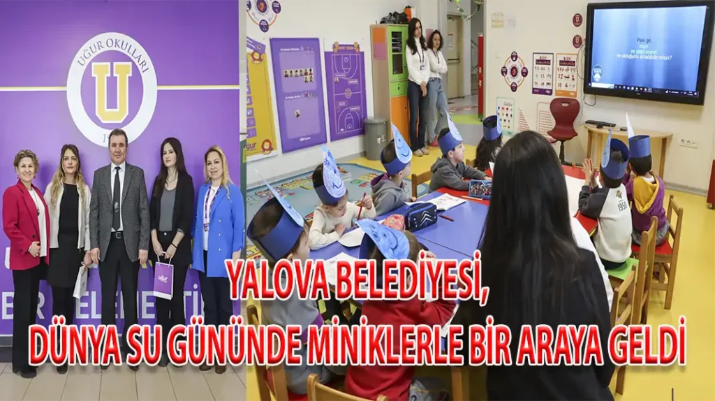 YALOVA BELEDİYESİ, DÜNYA SU GÜNÜNDE MİNİKLERLE BİR ARAYA GELDİ