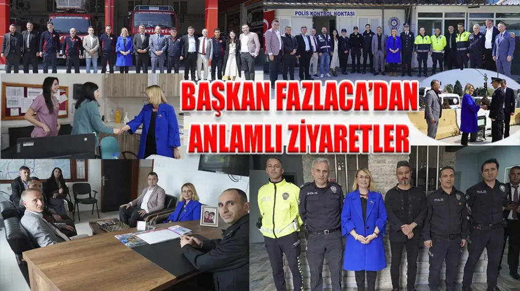BAŞKAN FAZLACA’DAN ANLAMLI ZİYARETLER