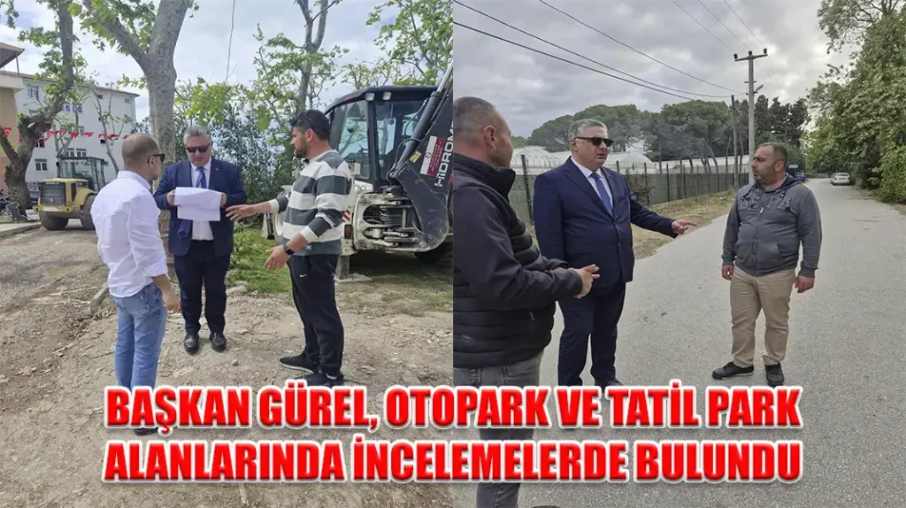 BAŞKAN GÜREL, OTOPARK VE TATİL PARK ALANLARINDA İNCELEMELERDE BULUNDU