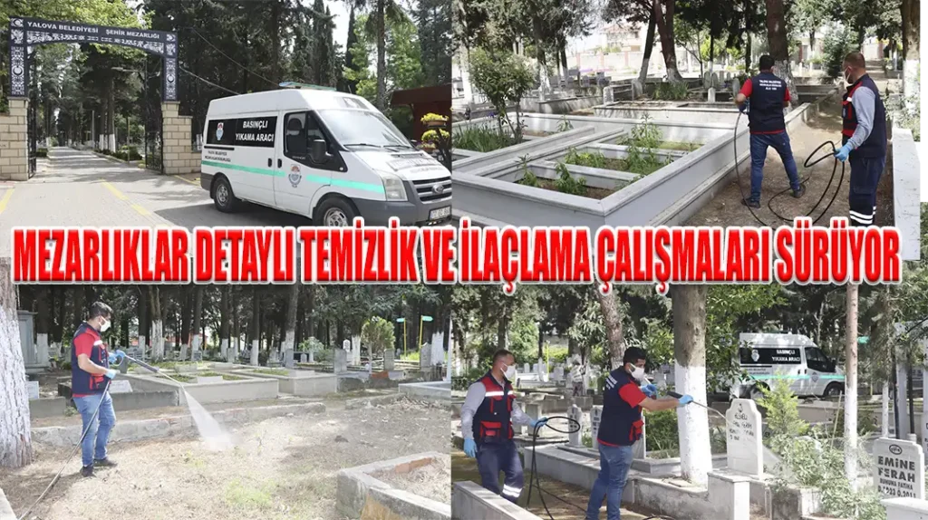 MEZARLIKLAR DETAYLI TEMİZLİK VE İLAÇLAMA ÇALIŞMALARI SÜRÜYOR