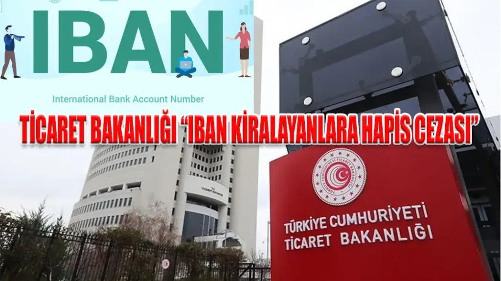 TİCARET BAKANLIĞI “IBAN KİRALAYANLARA HAPİS CEZASI”