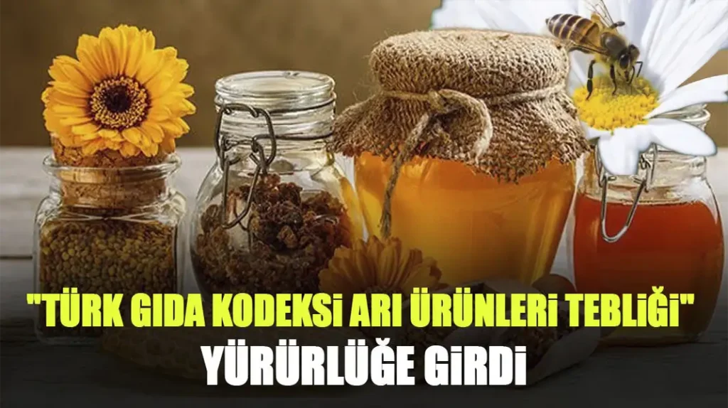 TÜRK GIDA KODEKSİ ARI ÜRÜNLERİ TEBLİĞİ YAYIMLANDI