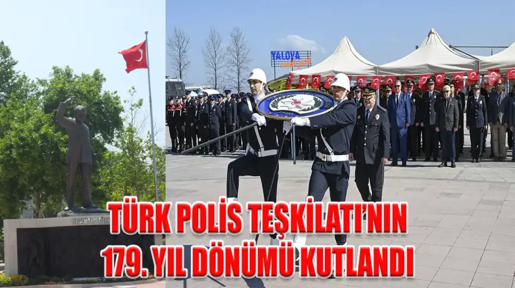 TÜRK POLİS TEŞKİLATI’NIN 179. YIL DÖNÜMÜ KUTLANDI
