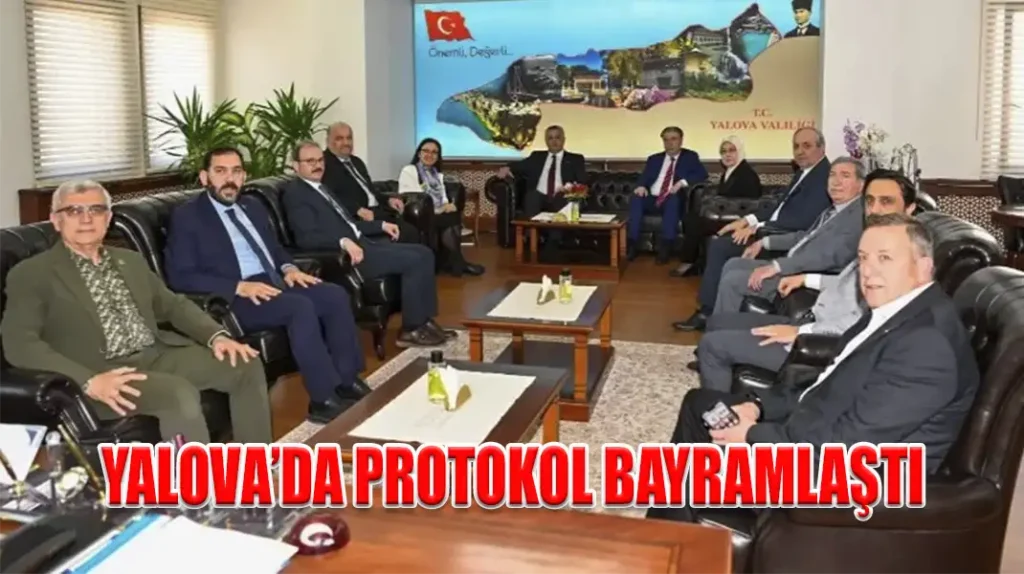 YALOVA’DA PROTOKOL BAYRAMLAŞTI