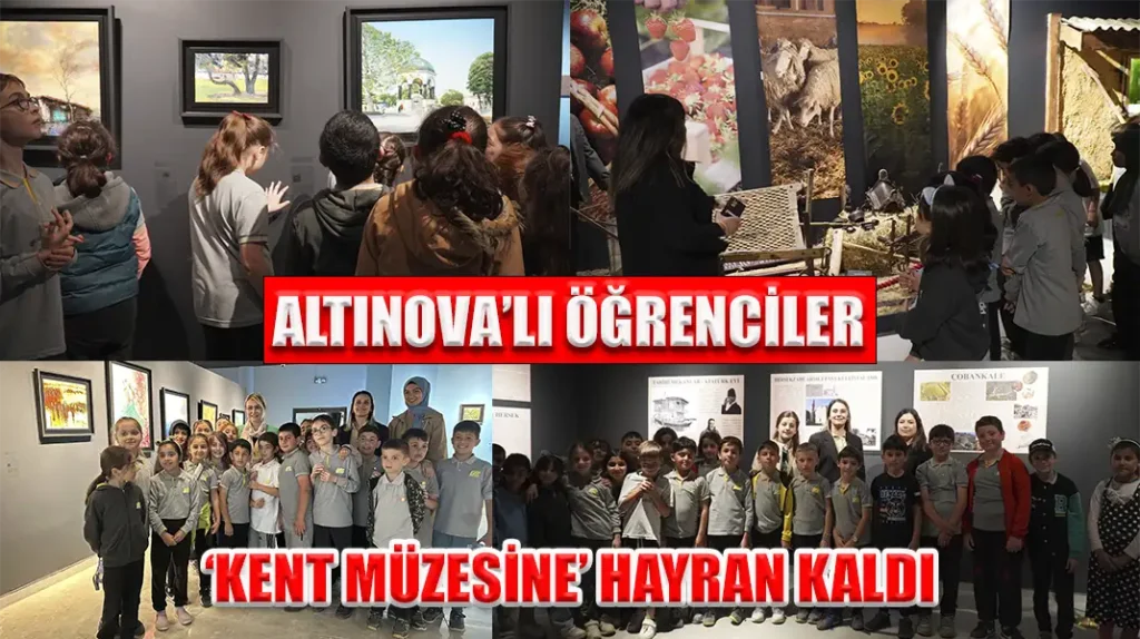 ALTINOVA’LI ÖĞRENCİLER ‘KENT MÜZESİNE’ HAYRAN KALDI