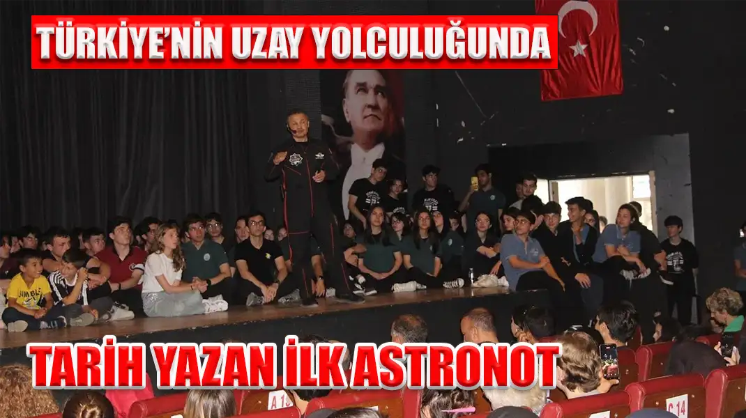 TÜRKİYE’NİN UZAY YOLCULUĞUNDA TARİH YAZAN İLK ASTRONOT