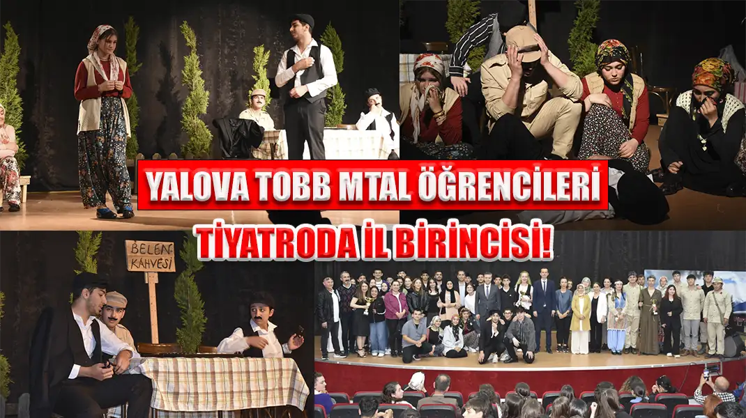YALOVA TOBB MTAL ÖĞRENCİLERİ TİYATRODA İL BİRİNCİSİ!