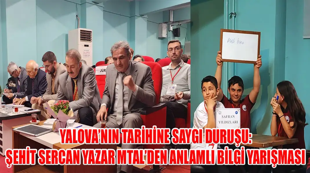 YALOVA’NIN TARİHİNE SAYGI DURUŞU ŞEHİT SERCAN YAZAR MTAL’DEN ANLAMLI BİLGİ YARIŞMASI