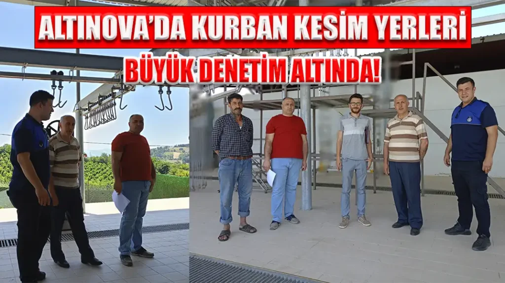 ALTINOVA’DA KURBAN KESİM YERLERİ BÜYÜK DENETİM ALTINDA!