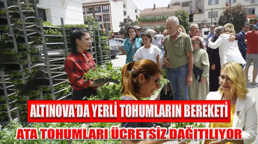 ALTINOVA’DA YERLİ TOHUMLARIN BEREKETİ ATA TOHUMLARI ÜCRETSİZ DAĞITILIYOR
