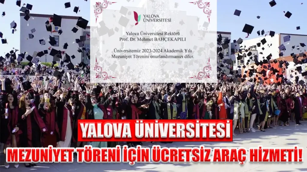YALOVA ÜNİVERSİTESİ MEZUNİYET TÖRENİ İÇİN ÜCRETSİZ ARAÇ HİZMETİ!